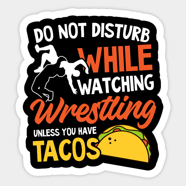 Wrestling Quote Shirt | Don't Disturb Wrestling And Tacos Sticker by Gawkclothing